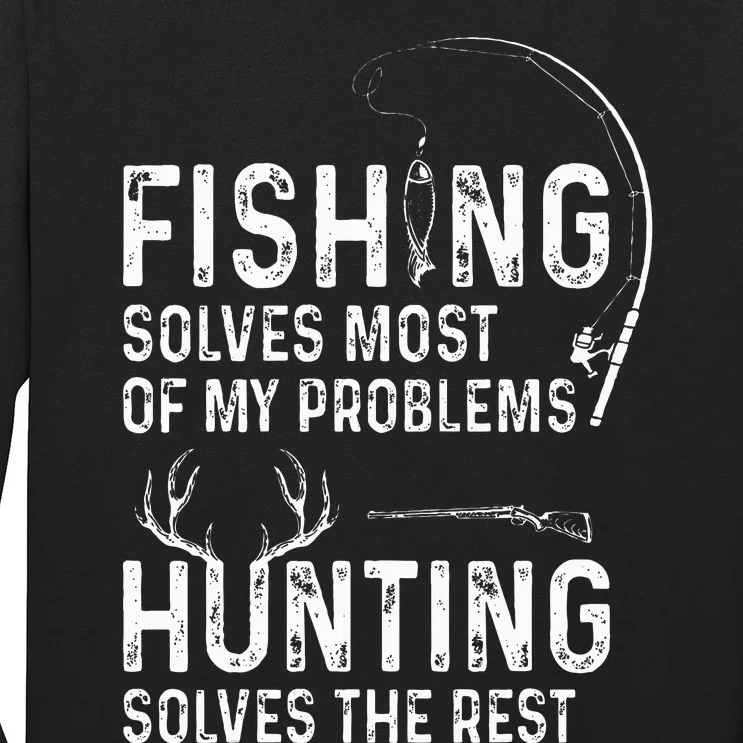 Fishing solves most of my problems hunting solves the rest Long Sleeve Shirt