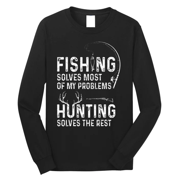 Fishing solves most of my problems hunting solves the rest Long Sleeve Shirt