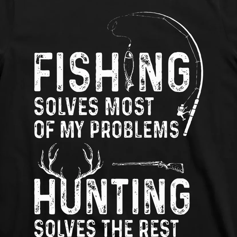 Fishing solves most of my problems hunting solves the rest T-Shirt