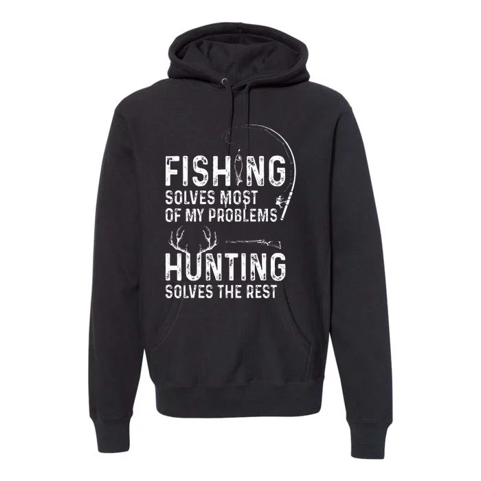 Fishing solves most of my problems hunting solves the rest Premium Hoodie