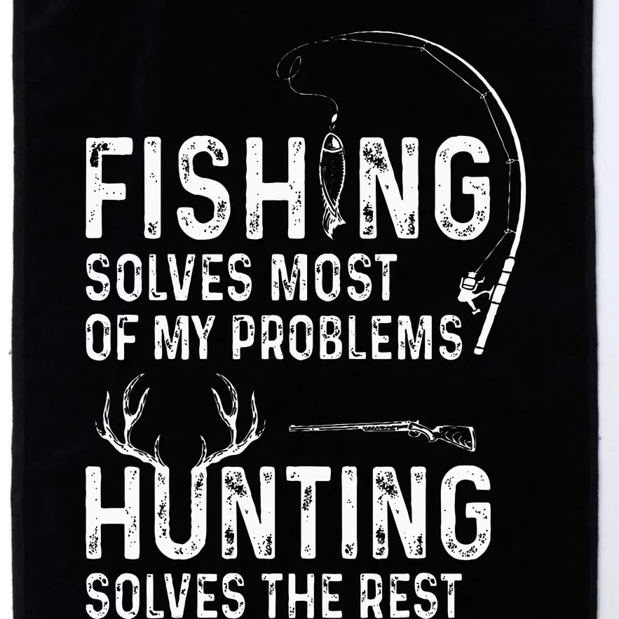 Fishing solves most of my problems hunting solves the rest Platinum Collection Golf Towel