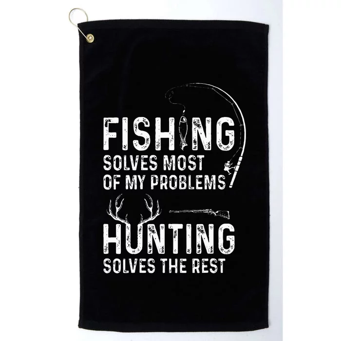 Fishing solves most of my problems hunting solves the rest Platinum Collection Golf Towel