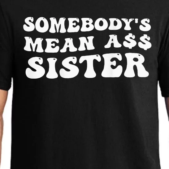 Funny Somebody's Mean Ass Sister Humor Quote On Back Pajama Set