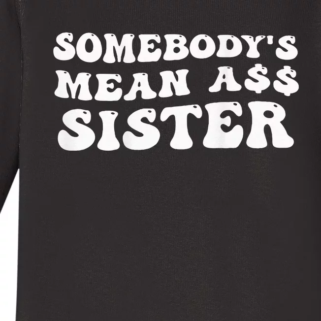 Funny Somebody's Mean Ass Sister Humor Quote On Back Baby Long Sleeve Bodysuit