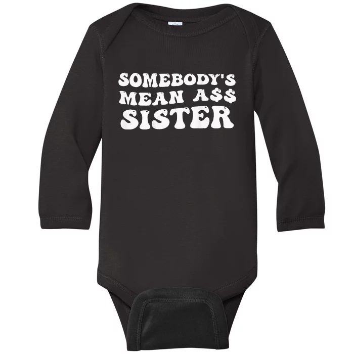 Funny Somebody's Mean Ass Sister Humor Quote On Back Baby Long Sleeve Bodysuit