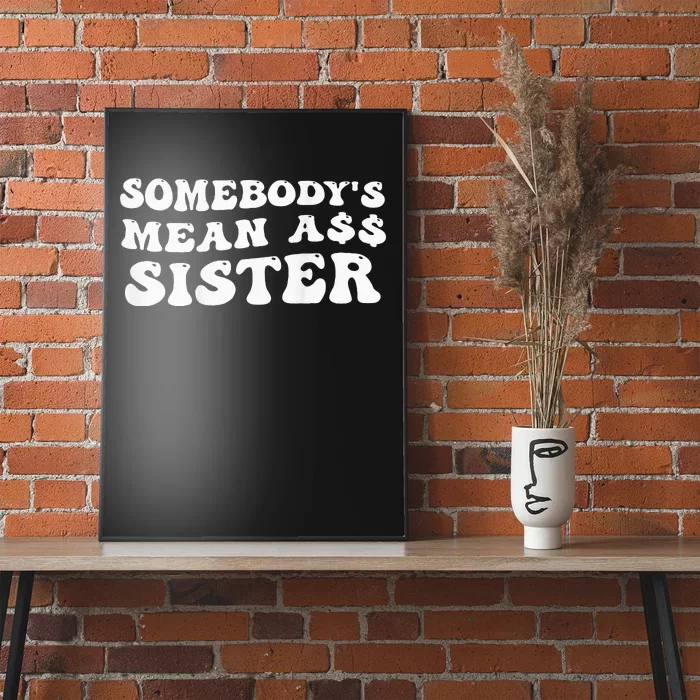 Funny Somebody's Mean Ass Sister Humor Quote On Back Poster