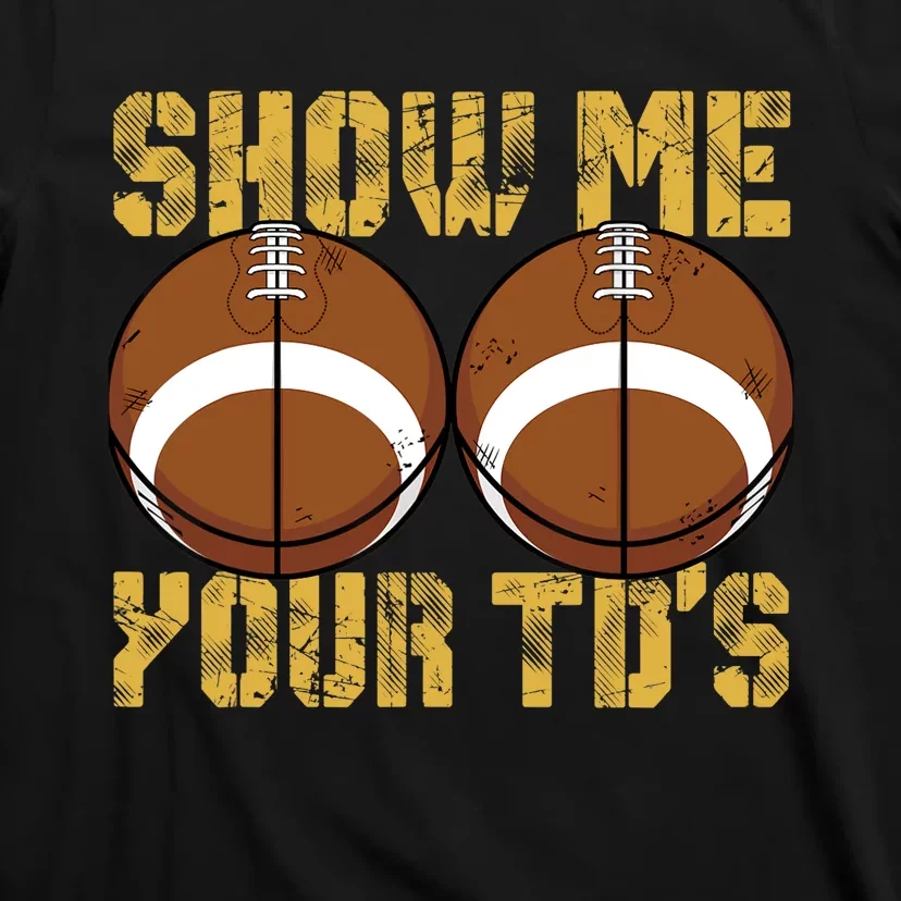 Funny Show Me Your TDs Fantasy Football T-Shirt