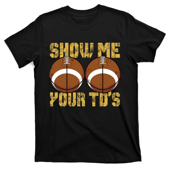 Funny Show Me Your TDs Fantasy Football T-Shirt