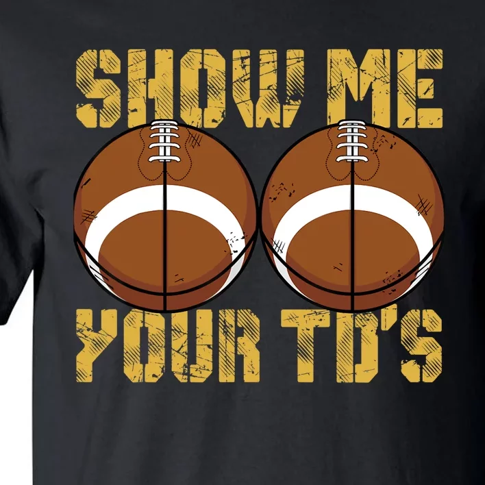 Funny Show Me Your TDs Fantasy Football Tall T-Shirt