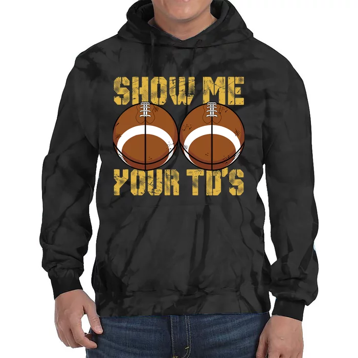 Funny Show Me Your TDs Fantasy Football Tie Dye Hoodie