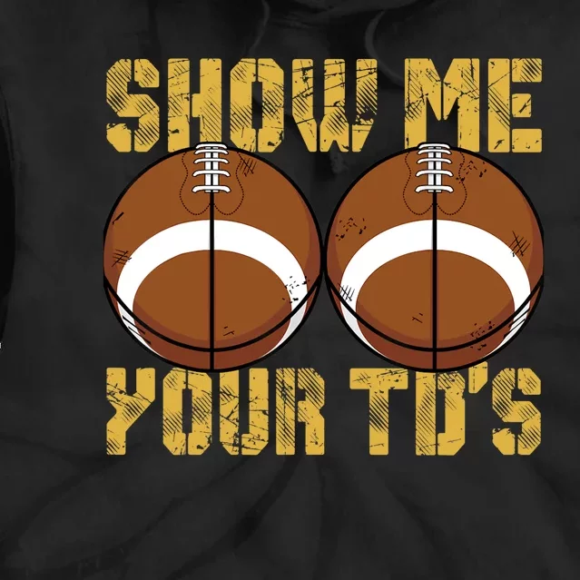 Funny Show Me Your TDs Fantasy Football Tie Dye Hoodie