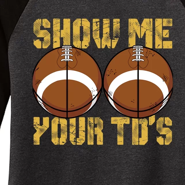 Funny Show Me Your TDs Fantasy Football Women's Tri-Blend 3/4-Sleeve Raglan Shirt