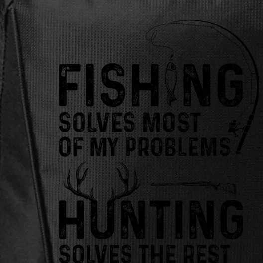 Fishing Solves Most Of My Problems Hunting Solves The Rest City Backpack