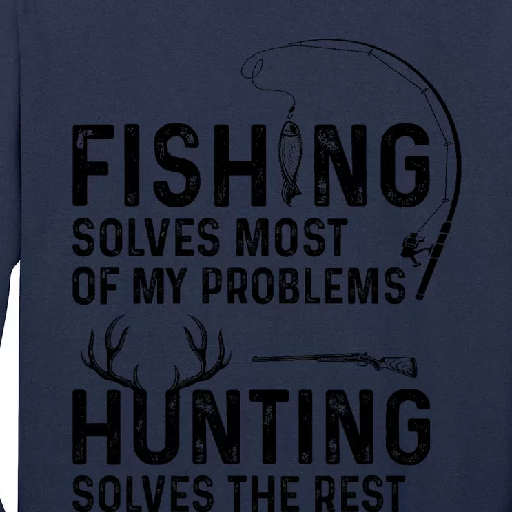 Fishing Solves Most Of My Problems Hunting Solves The Rest Tall Long Sleeve T-Shirt