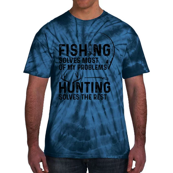 Fishing Solves Most Of My Problems Hunting Solves The Rest Tie-Dye T-Shirt