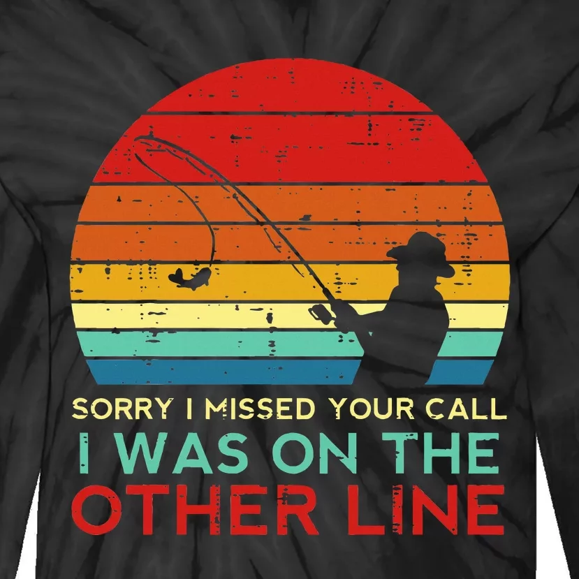 Fishing Sorry Missed Your Call Other Line Tie-Dye Long Sleeve Shirt