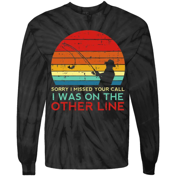 Fishing Sorry Missed Your Call Other Line Tie-Dye Long Sleeve Shirt