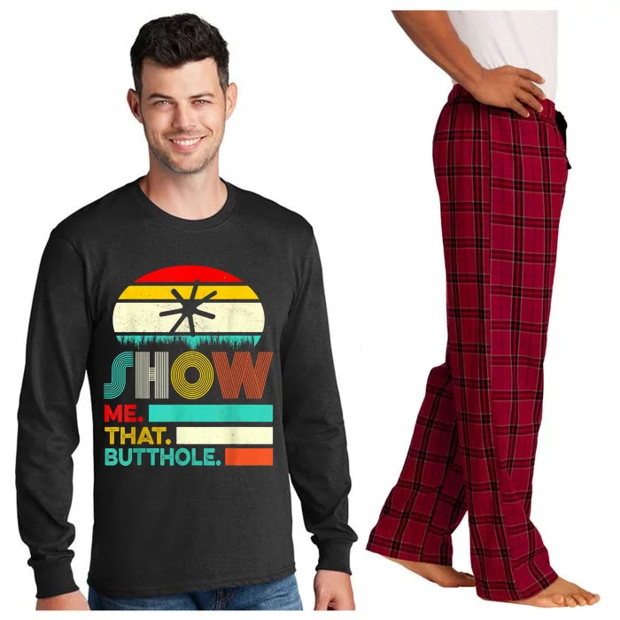 Funny Show Me That Butthole Sacratic Funny Gift Long Sleeve Pajama Set