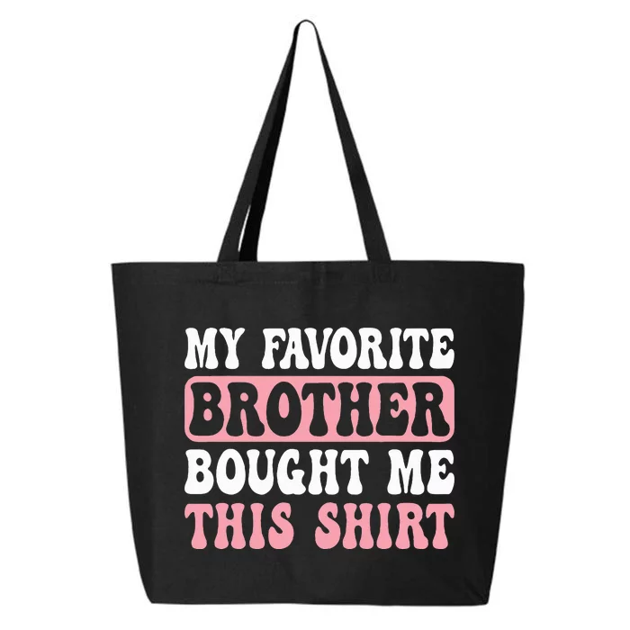 Funny Sister My Favorite Brother Bought Me This 25L Jumbo Tote