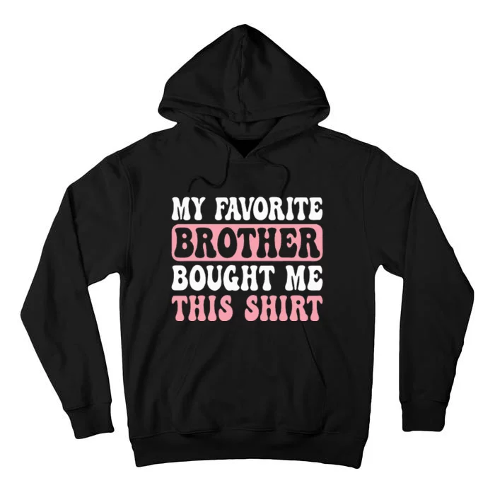 Funny Sister My Favorite Brother Bought Me This Tall Hoodie