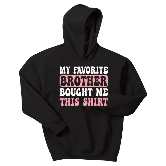 Funny Sister My Favorite Brother Bought Me This Kids Hoodie