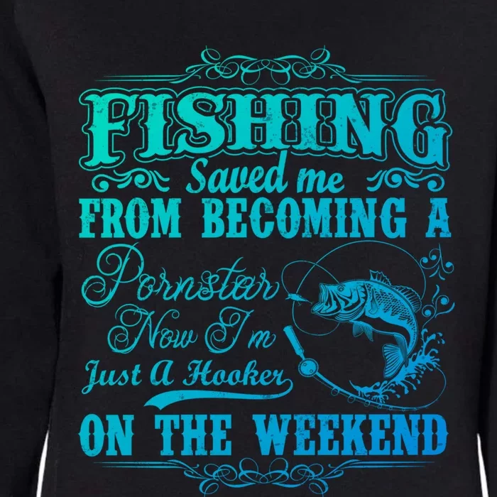 Fishing Saved Me From Becoming A Pornstar Gift Womens California Wash Sweatshirt