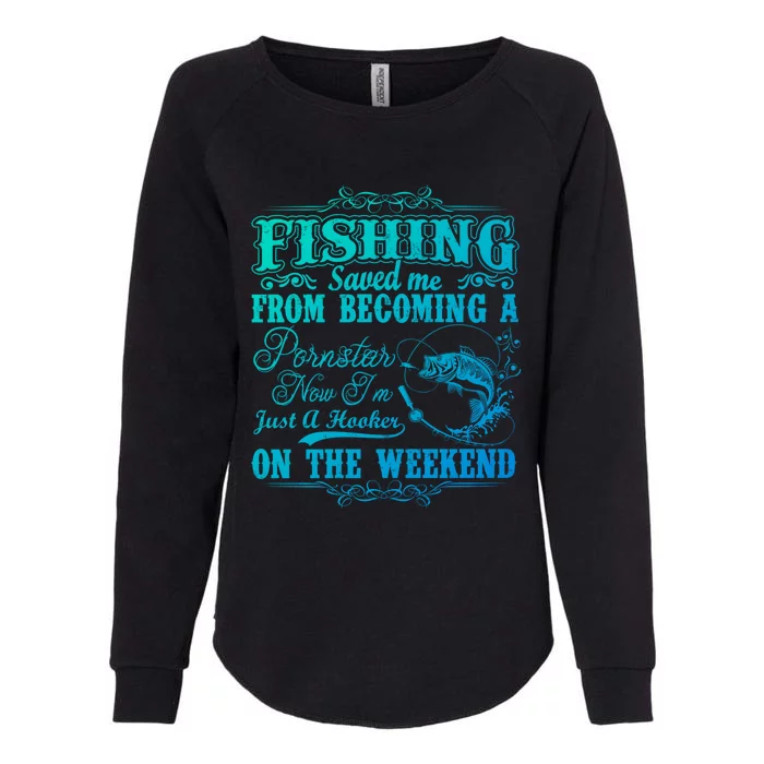 Fishing Saved Me From Becoming A Pornstar Gift Womens California Wash Sweatshirt