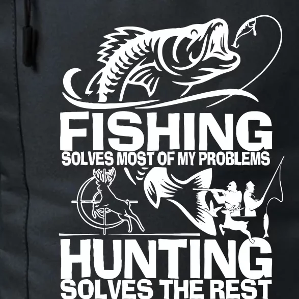 Fishing Solves Most Of My Problems Hunting Solves The Rest Daily Commute Backpack