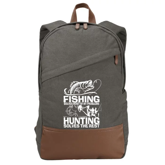 Fishing Solves Most Of My Problems Hunting Solves The Rest Cotton Canvas Backpack