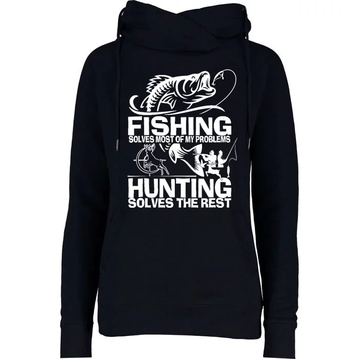 Fishing Solves Most Of My Problems Hunting Solves The Rest Womens Funnel Neck Pullover Hood