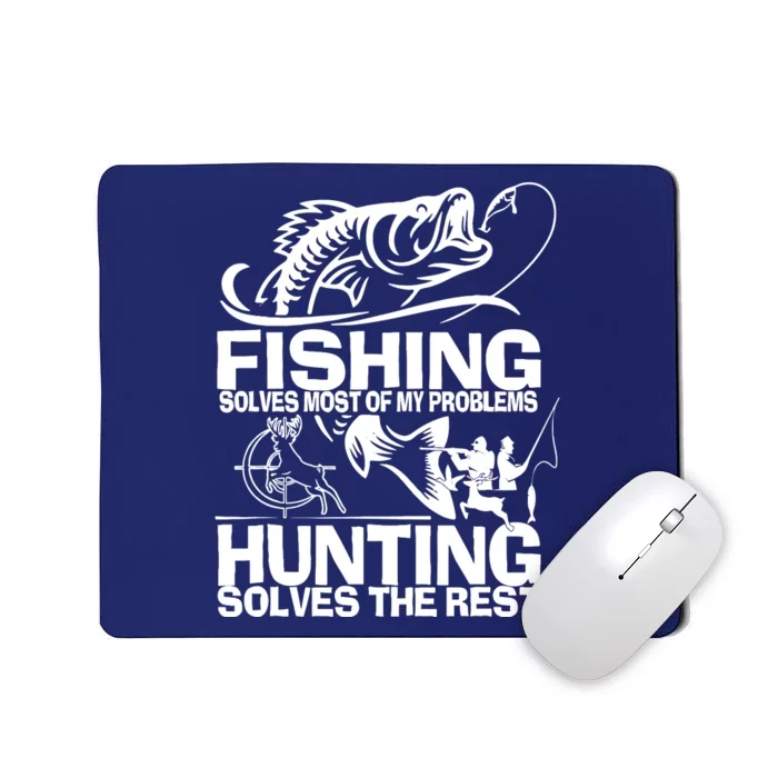 Fishing Solves Most Of My Problems Hunting Solves The Rest Mousepad