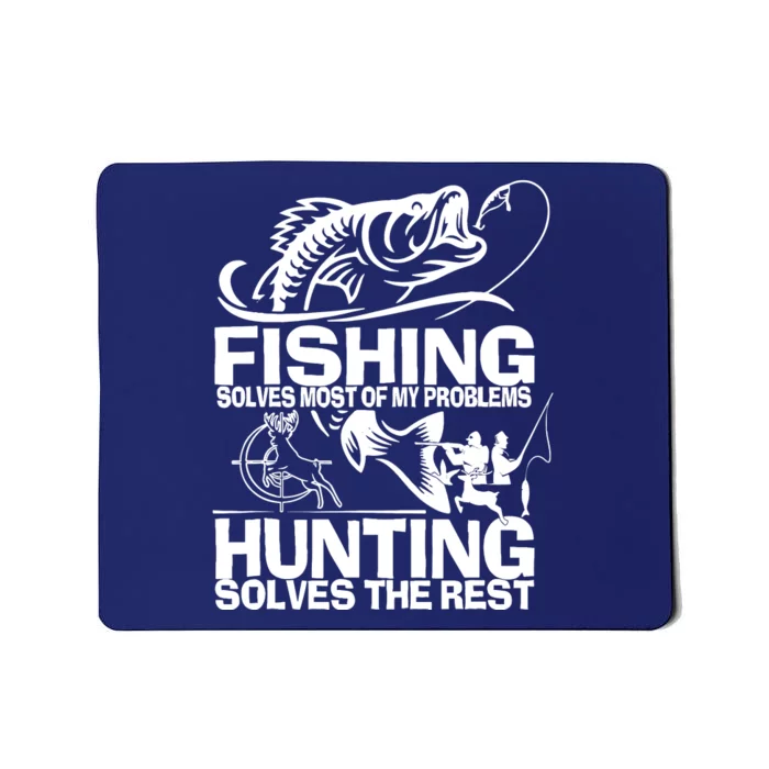 Fishing Solves Most Of My Problems Hunting Solves The Rest Mousepad