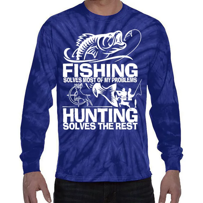 Fishing Solves Most Of My Problems Hunting Solves The Rest Tie-Dye Long Sleeve Shirt