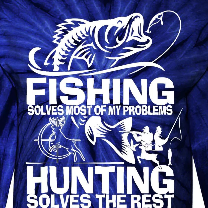 Fishing Solves Most Of My Problems Hunting Solves The Rest Tie-Dye Long Sleeve Shirt