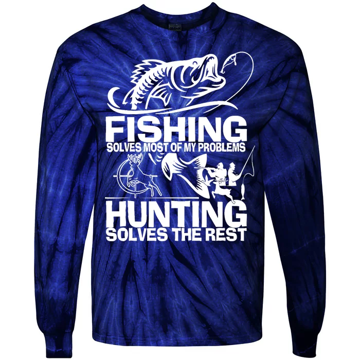 Fishing Solves Most Of My Problems Hunting Solves The Rest Tie-Dye Long Sleeve Shirt