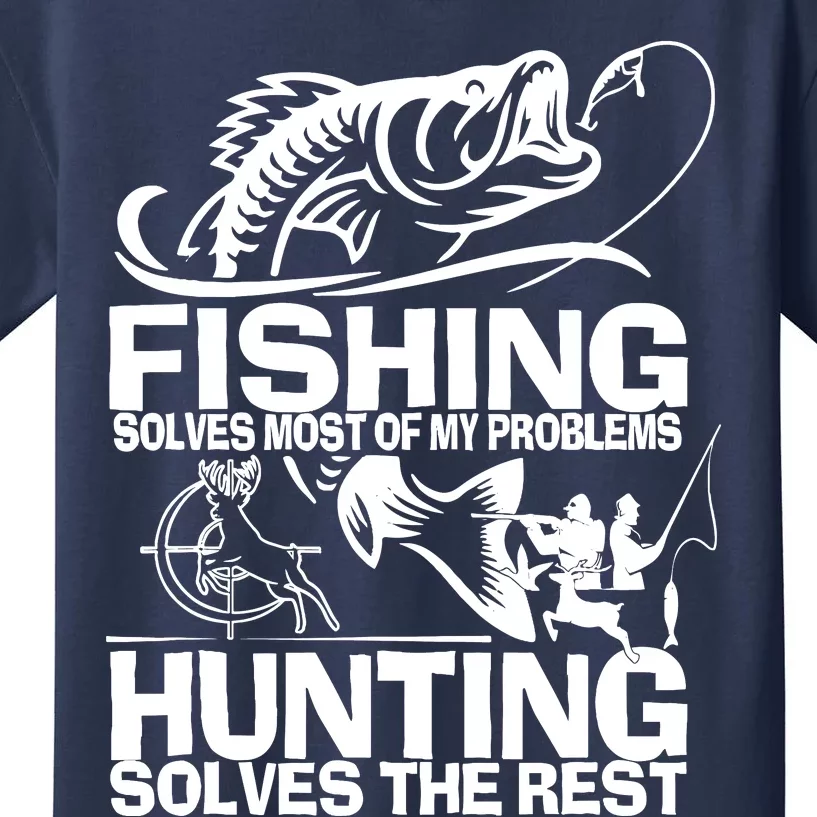 Fishing Solves Most Of My Problems Hunting Solves The Rest Kids T-Shirt