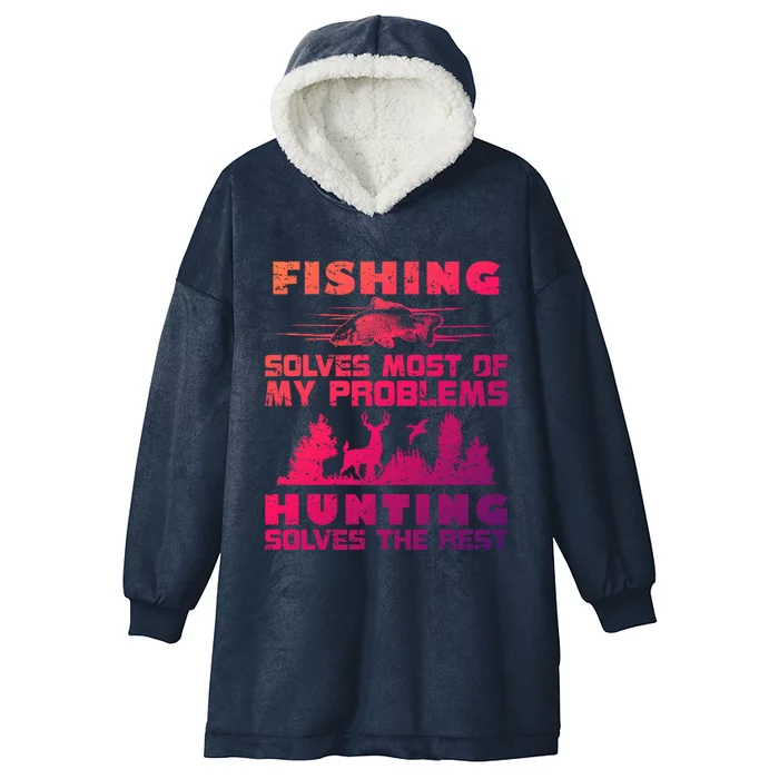 Fishing Solves Most Of My Problems Hunting The Rest Fishing Gift Hooded Wearable Blanket