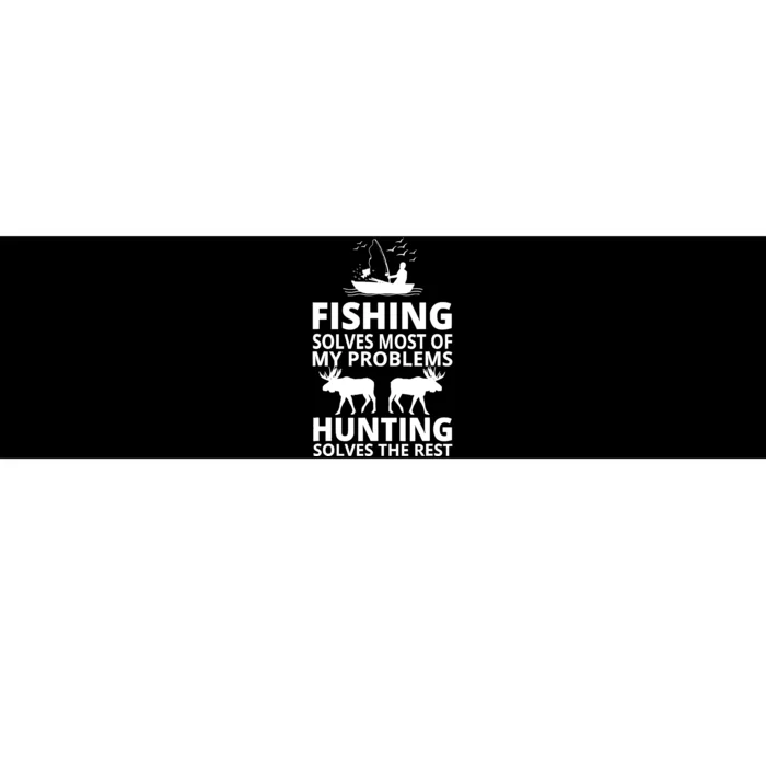 Fishing Solves Most Of My Problems Hunting Solves The Rest Bumper Sticker