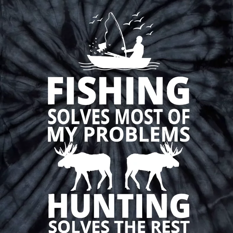 Fishing Solves Most Of My Problems Hunting Solves The Rest Tie-Dye T-Shirt