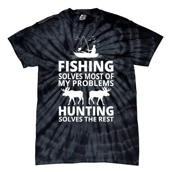 Fishing Solves Most Of My Problems Hunting Solves The Rest Tie-Dye T-Shirt