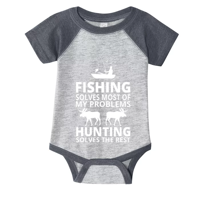 Fishing Solves Most Of My Problems Hunting Solves The Rest Infant Baby Jersey Bodysuit