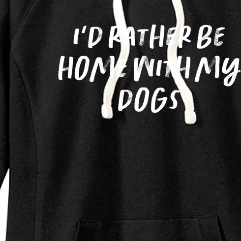 Funny Saying Mom Gift I'd Rather Be Home With My Dogs Gift Women's Fleece Hoodie