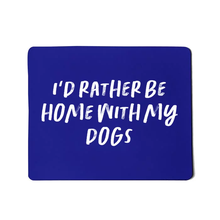 Funny Saying Mom Gift I'd Rather Be Home With My Dogs Gift Mousepad