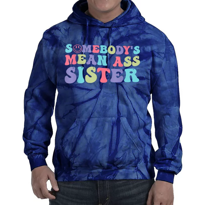 Funny Somebodys Mean Ass Sister Humor Quote Tie Dye Hoodie