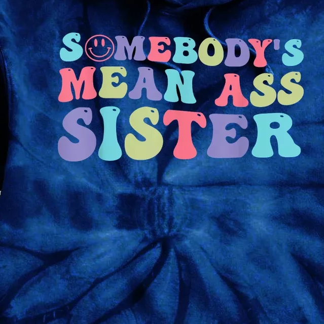 Funny Somebodys Mean Ass Sister Humor Quote Tie Dye Hoodie