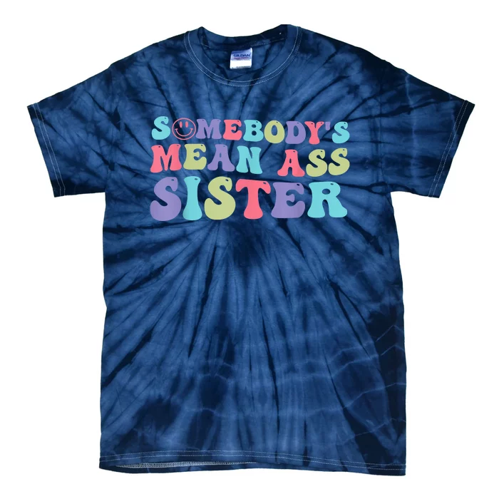 Funny Somebodys Mean Ass Sister Humor Quote Tie-Dye T-Shirt