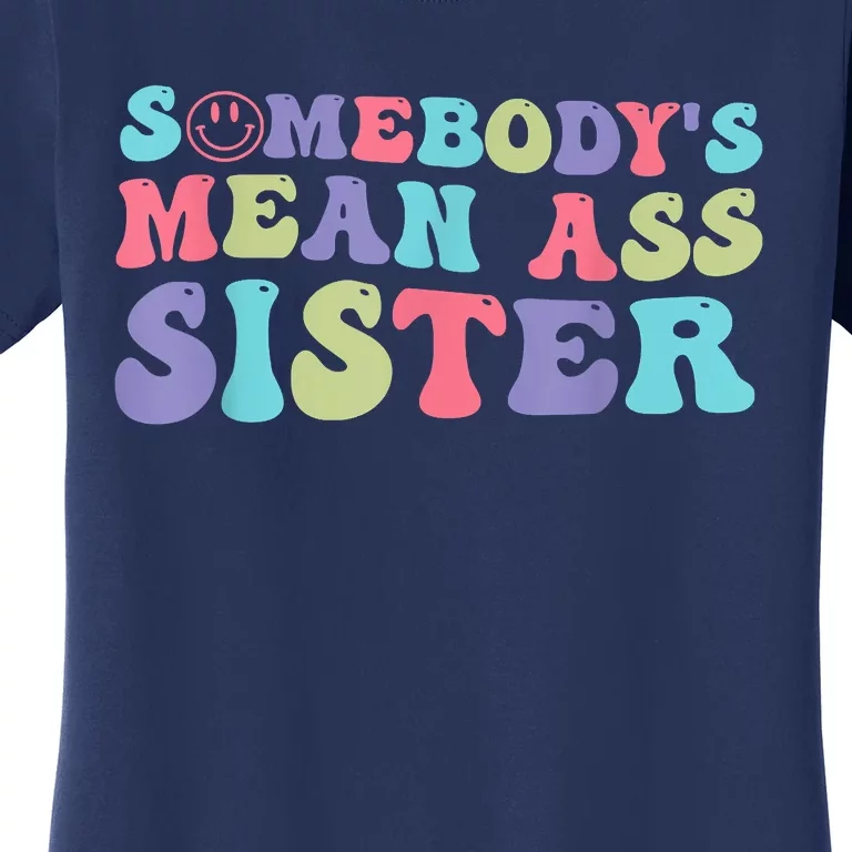 Funny Somebodys Mean Ass Sister Humor Quote Women's T-Shirt