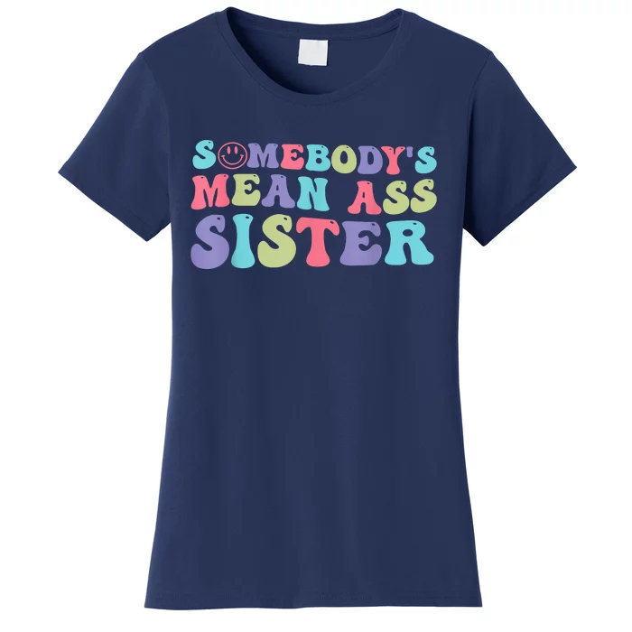 Funny Somebodys Mean Ass Sister Humor Quote Women's T-Shirt