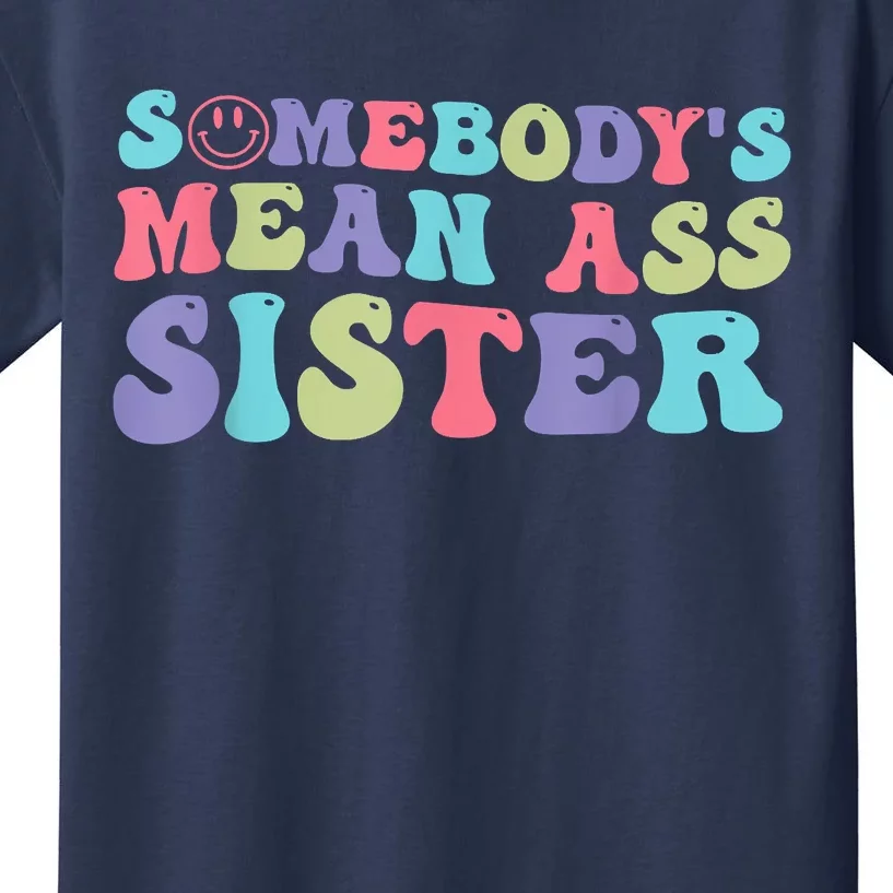 Funny Somebodys Mean Ass Sister Humor Quote Kids T-Shirt