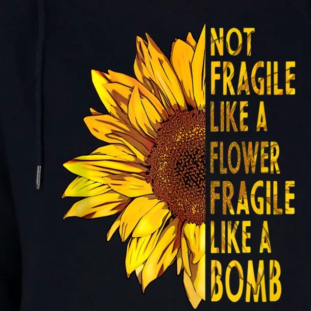 Feminist Sunflower, Not Fragile Like A Flower Fragile Like A Bomb Womens Funnel Neck Pullover Hood